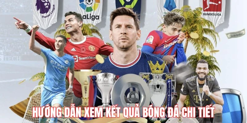 huong-dan-xem-ket-qua-bong-da-chi-tiet