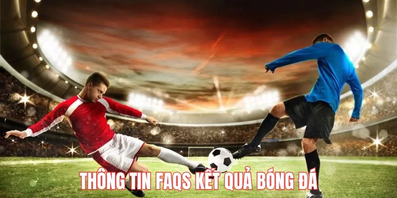 thong-tin-faqs-ket-qua-bong-da